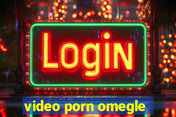 video porn omegle